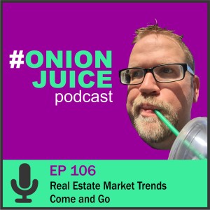 Real Estate Market Trends Come and Go - Episode 106