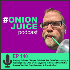 Adapting To Market Changes, Building A Real Estate Team, Setting A Marketing Budget, And Creating Systems That Support Growth- Neil Answers Your Real Estate Questions At The Juice Bar!
